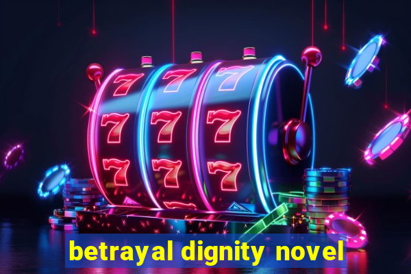 betrayal dignity novel